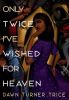 Go to record Only twice I've wished for heaven : a novel