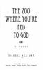 Go to record The Zoo where you're fed to God : a novel