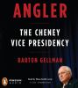 Go to record Angler the Cheney vice presidency