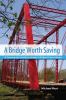 Go to record A bridge worth saving : a community guide to historic brid...