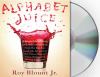 Go to record Alphabet juice [the energies, gists, and spirits of letter...