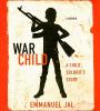 Go to record War child [a child soldier's story]