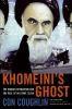 Go to record Khomeini's ghost : the Iranian revolution and the rise of ...