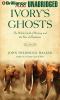 Go to record Ivory's ghosts the white gold of history and the fate of e...