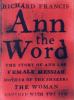 Go to record Ann the Word : the story of Ann Lee, female messiah, mothe...