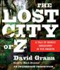 Go to record The lost city of Z [a tale of deadly obsession in the Amaz...