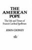 Go to record The American pope : the life and times of Francis Cardinal...