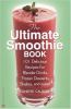 Go to record The ultimate smoothie book : 101 delicious recipes for ble...