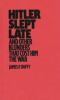 Go to record Hitler slept late and other blunders that cost him the war