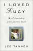 Go to record I loved Lucy : my friendship with Lucille Ball