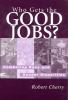 Go to record Who gets the good jobs? : combating race and gender dispar...