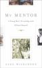 Go to record My mentor : a young man's friendship with William Maxwell