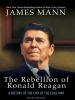Go to record The rebellion of Ronald Reagan a history of the end of the...