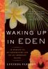 Go to record Waking up in Eden : in pursuit of an impassioned life on a...