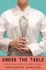 Go to record Under the table : saucy tales from culinary school