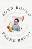 Go to record Born round : the secret history of a full-time eater