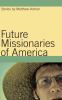 Go to record Future missionaries of America : stories