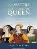 Go to record The sisters who would be queen [Mary, Katherine, and Lady ...