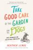 Go to record Take good care of the garden and the dogs : family, friend...