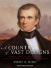 Go to record A country of vast designs [James K. Polk, the Mexican War ...