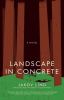 Go to record Landscape in concrete : [a novel]