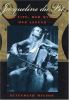 Go to record Jacqueline du Pré : her life, her music, her legend