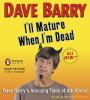 Go to record I'll mature when i'm dead [Dave Barry's amazing tales of a...