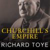 Go to record Churchill's empire the world that made him and the world h...