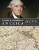 Go to record George Washington's America : a biography through his maps
