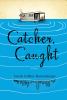 Go to record Catcher, caught : [a novel]