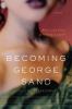 Go to record Becoming George Sand : a novel