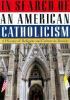 Go to record In search of an American Catholicism : a history of religi...