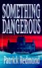 Go to record Something dangerous