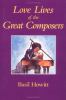 Go to record Love lives of the great composers : from Gesualdo to Wagner