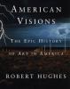 Go to record American visions : the epic history of art in America