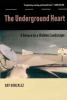 Go to record The underground heart : a return to a hidden landscape : e...