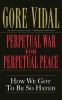 Go to record Perpetual war for perpetual peace : how we got to be so ha...