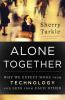 Go to record Alone together : why we expect more from technology and le...