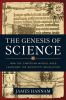 Go to record The genesis of science : how the Christian Middle Ages lau...