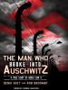 Go to record The man who broke into Auschwitz a true story of World War...