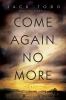 Go to record Come again no more : a novel