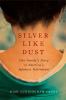 Go to record Silver like dust : one family's story of America's Japanes...