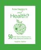 Go to record How happy is your health? : 50 great tips to help you live...