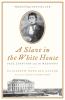 Go to record A slave in the White House : Paul Jennings and the Madisons