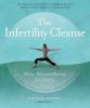 Go to record The infertility cleanse : detox, diet and dharma for ferti...