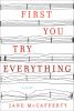 Go to record First you try everything : a novel