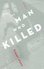 Go to record The man who killed : [a novel]