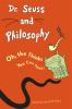 Go to record Dr. Seuss and philosophy : oh, the thinks you can think!