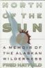 Go to record North of the sun : a memoir of the Alaskan wilderness