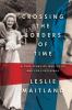Go to record Crossing the borders of time : a true story of war, exile,...